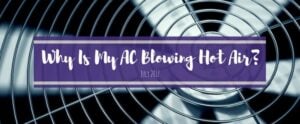 Close-up of AC unit vents with purple banner overlay reading 'Why Is My AC Blowing Hot Air?' dated July 2017.